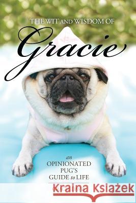 The Wit and Wisdom of Gracie: An Opinionated Pug's Guide to Life Gracie Davis Patti Davis 9780983812050 Huqua Press - książka