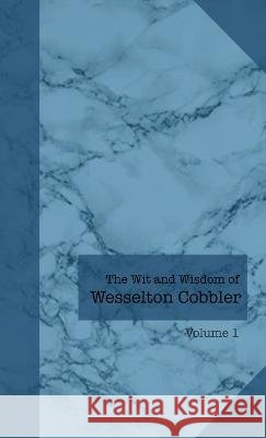 The Wit and Wisdom of Wesselton Cobbler: Volume 1 Wesselton Cobbler 9798218056377 Worthy Word Books - książka