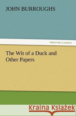 The Wit of a Duck and Other Papers John Burroughs 9783847231585 Tredition Classics - książka