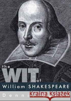 The Wit of William Shakespeare MR Dennis Baron 9781477567005 Createspace - książka