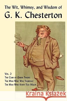 The Wit, Whimsy, and Wisdom of G. K. Chesterton, Volume 2: The Club of Queer Trades, the Man Who Was Thursday, the Man Who Knew Too Much Chesterton, G. K. 9781930585812 Coachwhip Publications - książka