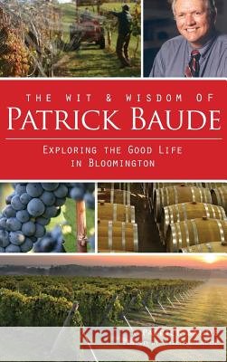 The Wit & Wisdom of Patrick Baude: Exploring the Good Life in Bloomington Patrick Baude William Baude 9781540232557 History Press Library Editions - książka