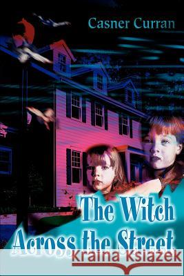 The Witch Across the Street Casner Curran 9780595215935 Writers Club Press - książka