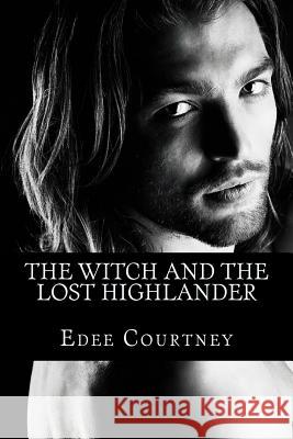 The Witch and the Lost Highlander: The Witches of Los Cien (The One Hundred) Courtney, Edee 9781514162309 Createspace - książka