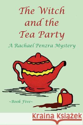 The Witch and the Tea Party (Book Five): A Rachael Penzra Mystery Elizabeth Schram 9781530880072 Createspace Independent Publishing Platform - książka