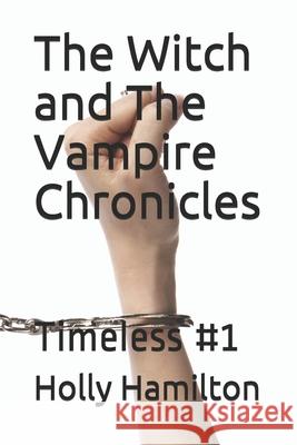 The Witch and The Vampire Chronicles: Timeless #1 Charlie Rock, Holly Michelle Hamilton 9781672463485 Independently Published - książka