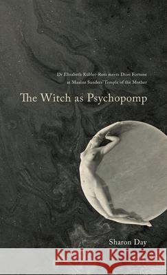 The Witch As Psychopomp Sharon Day 9781913023096 Rose Ankh Publishing Ltd - książka