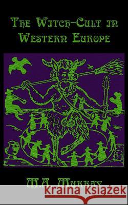 The Witch-Cult in Western Europe M. A. Murray One-Eye Publishing 9781717430144 Createspace Independent Publishing Platform - książka