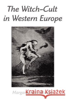 The Witch-Cult in Western Europe: A Study in Anthropology Margaret Alice Murray 9781599868653 Filiquarian Publishing, LLC. - książka