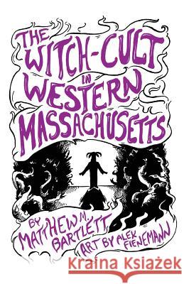 The Witch-Cult in Western Massachusetts: Volume 1 Matthew M. Bartlett Alex Fienemann 9781502917249 Createspace - książka