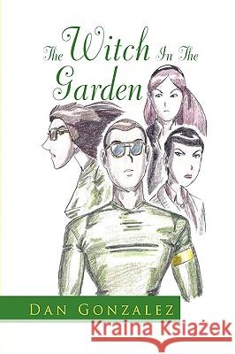 The Witch in the Garden Dan Gonzalez 9781450001557 Xlibris Corporation - książka