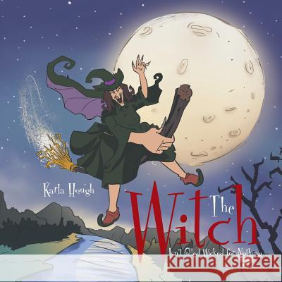 The Witch Isn't Called Wicked for Nothing Karla Hough 9781543411423 Xlibris - książka