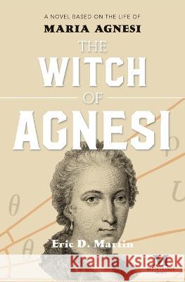 The Witch of Agnesi: A Novel Based on the Life of Maria Agnesi Eric D. Martin 9781947431478 Mentoris Project - książka