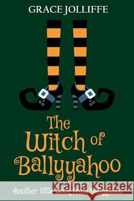 The Witch of Ballyyahoo: A Funny Witchy Fantasy Story for Children. Elizabeth Grey Jessie Kay Fabiana Farcas 9781790468881 Independently Published - książka