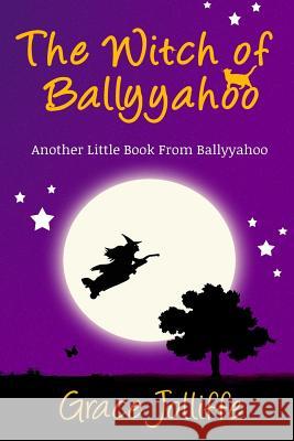 The Witch Of Ballyyahoo: Another Little Book From Ballyyahoo Farcas, Fabiana 9781502487407 Createspace - książka