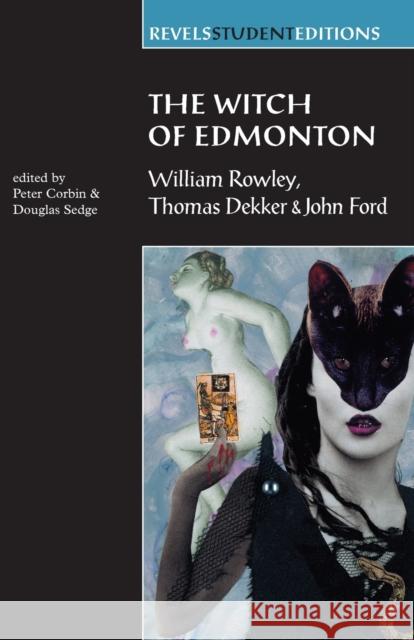 The Witch of Edmonton: By William Rowley, Thomas Dekker and John Ford Corbin, Peter 9780719052477 Manchester University Press - książka
