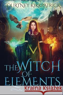 The Witch Of Elements Courtney Kirkpatrick 9781687748201 Independently Published - książka