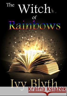 The Witch of Rainbows Ivy Blyth 9781291996685 Lulu Press Inc - książka