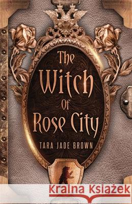 The Witch of Rose City Tara Jade Brown 9783952494677 Brown Dove Publishing - książka