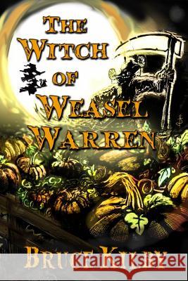 The Witch of Weasel Warren Bruce Kilby 9780992074227 Fireside Stories Publishing - książka