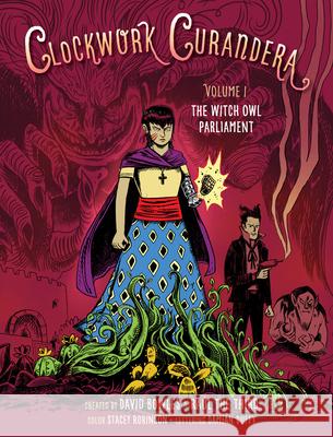The Witch Owl Parliament (Clockwork Curandera, Volume I): (Clockwork Curandera, Volume I) Bowles, David 9781620145920 Tu Books - książka