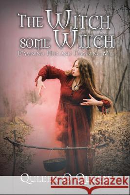 The Witch Some Witch: Damning Her and Damning Me Quleen O Queen 9781482883831 Partridge India - książka