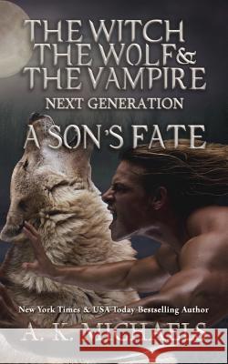 The Witch, The Wolf and The Vampire: Next Generation: A Son's Fate Of Design, Sassy Queens 9781533473929 Createspace Independent Publishing Platform - książka