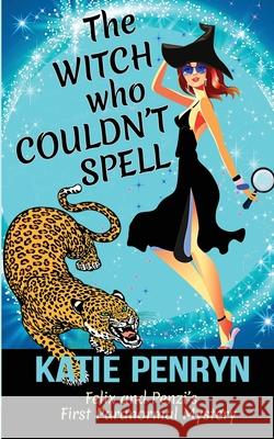 The Witch who Couldn't Spell: Felix and Penzi's First Paranormal Mystery Katie Penryn 9782901556169 Karibu Publishers SAS - książka