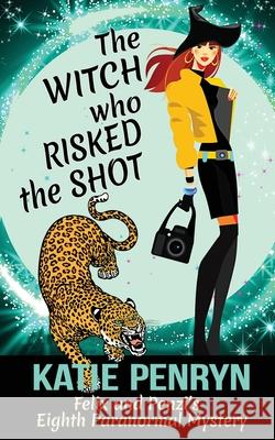 The Witch who Risked the Shot: Felix and Penzi's Eighth Paranormal Mystery Katie Penryn 9782901556305 Karibu Publishers SAS - książka