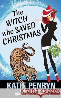 The Witch who Saved Christmas: Felix and Penzi's Fifth Paranormal Mystery Katie Penryn 9782901556275 Karibu Publishers SAS - książka