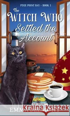 The Witch Who Settled the Account (Pixie Point Bay Book 1): A Cozy Witch Mystery Emma Belmont 9781950575190 Emma Belmont - książka