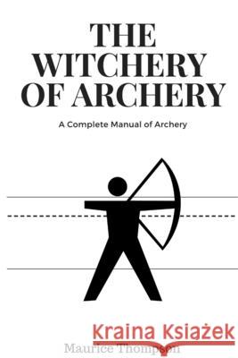 The Witchery of Archery Maurice Thompson 9781387295517 Lulu.com - książka