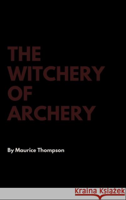 The Witchery of Archery Maurice Thompson 9781387295562 Lulu.com - książka