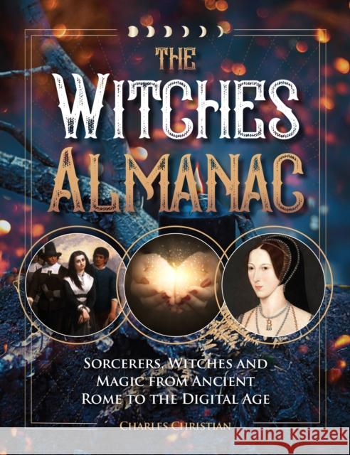 The Witches Almanac: Sorcerers, Witches and Magic from Ancient Rome to the Digital Age Charles Christian 9781578597604 Visible Ink Press - książka