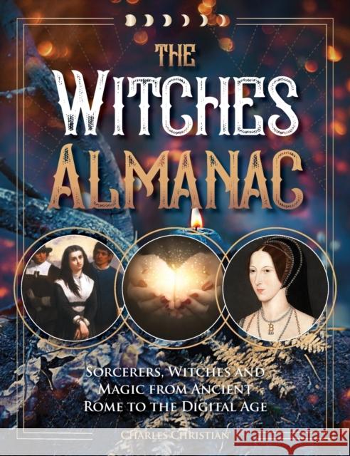 The Witches Almanac: Sorcerers, Witches and Magic from Ancient Rome to the Digital Age Charles Christian 9781578598137 Visible Ink Press - książka