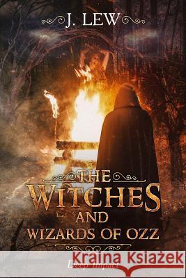 The Witches and Wizards of Ozz: Deep Impact J. Lew 9781946806024 J. Lew Books - książka