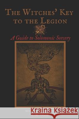 The Witches' Key to the Legion: A Guide to Solomonic Sorcery J. Blackthorn LM Black 9781956765007 Asteria Books - książka