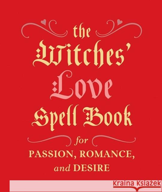 The Witches' Love Spell Book: For Passion, Romance, and Desire Cerridwen Greenleaf 9780762454594 Running Press - książka