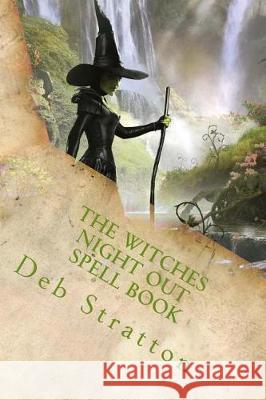 The Witches Night Out Spell Book Deb Stratton 9781974512676 Createspace Independent Publishing Platform - książka