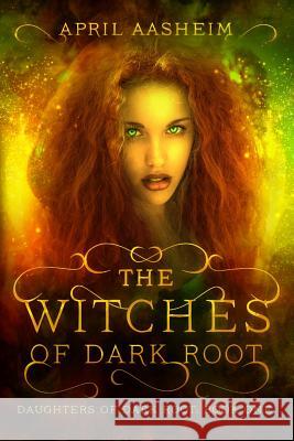 The Witches of Dark Root: Book One in The Daughters of Dark Root Series Aasheim, April 9780615819327 Dark Root Press - książka