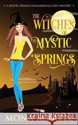 The Witches of Mystic Springs: A Mystic Springs Paranormal Cozy Mystery Mona Marple 9781075592034 Independently Published - książka