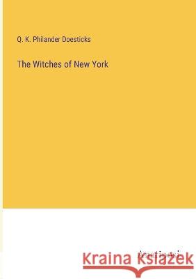 The Witches of New York Q K Philander Doesticks   9783382310783 Anatiposi Verlag - książka