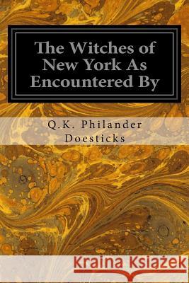 The Witches of New York As Encountered By Philander Doesticks, Q. K. 9781534663794 Createspace Independent Publishing Platform - książka