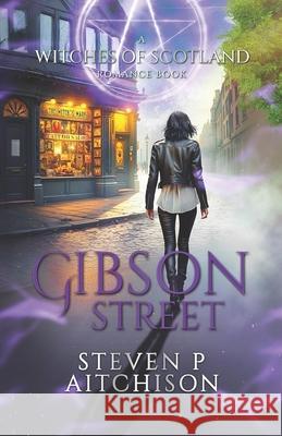 The Witches of Scotland Romance Series: Gibson Street Steven P. Aitchison 9781915524409 Cyt Media Ltd - książka