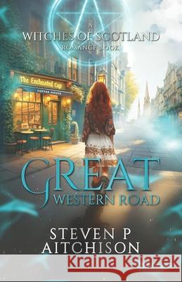 The Witches of Scotland Romance Series: Great Western Road Steven P. Aitchison 9781915524348 Cyt Media Ltd. - książka