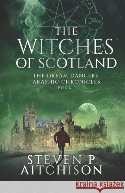 The Witches of Scotland: The Dream Dancers: Akashic Chronicles Book 1 Steven P Aitchison 9781838032760 CYT Media LTD - książka