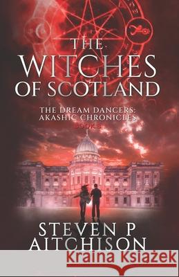 The Witches of Scotland: The Dream Dancers: Akashic Chronicles Book 8 Steven P. Aitchison 9781915524102 Cyt Media Ltd - książka