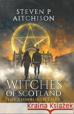 The Witches of Scotland: The Edinburgh Files - Book 5 Steven P. Aitchison 9781915524201 Cyt Media Ltd - książka