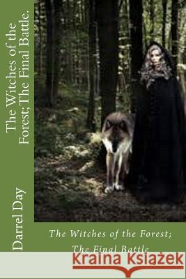 The Witches of the Forest; The Final Battle. MR Darrel R. Da 9781506159249 Createspace - książka