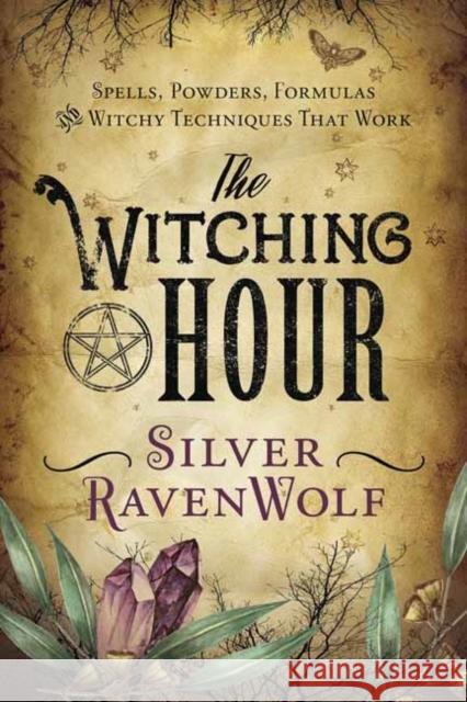 The Witching Hour: Spells, Powders, Formulas, and Witchy Techniques that Work Silver Ravenwolf 9780738753423 Llewellyn Publications,U.S. - książka